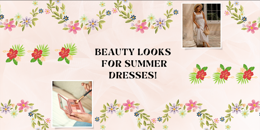 Beauty Looks For Summer Dresses!