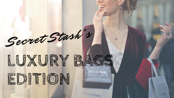 Secret Stash's Luxury Bags Edition