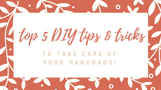 Secret Stash Top 5 DIY Tips & Tricks on How to Take Care of Your Handbags